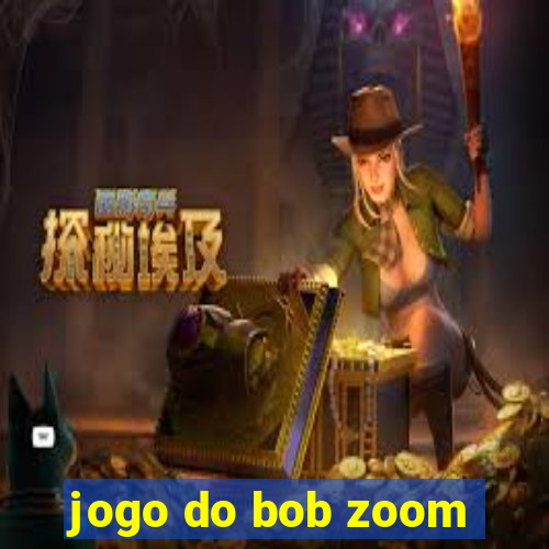 jogo do bob zoom